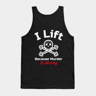 Funny Gym Quote | I lift because murder is wrong Tank Top